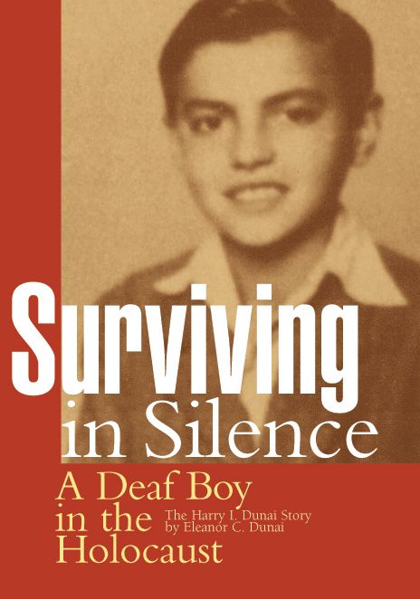 Surviving in Silence: A Deaf Boy in the Holocaust, The Harry I. Dunai Story