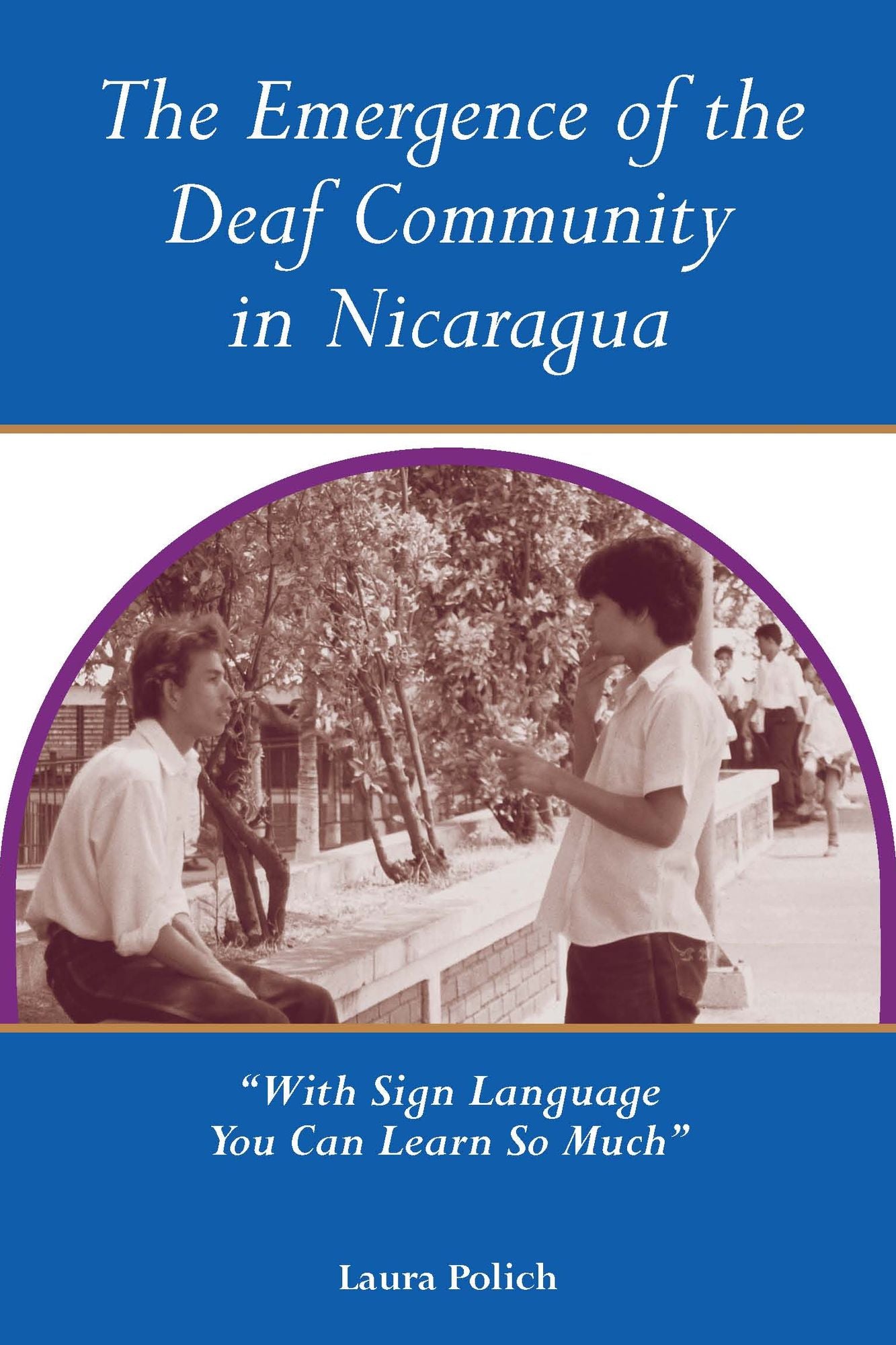 The Emergence of the Deaf Community in Nicaragua: "With Sign Language you Can Learn So Much."