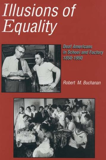 Illusions of Equality: Deaf Americans in School and Factory, 1850-1950