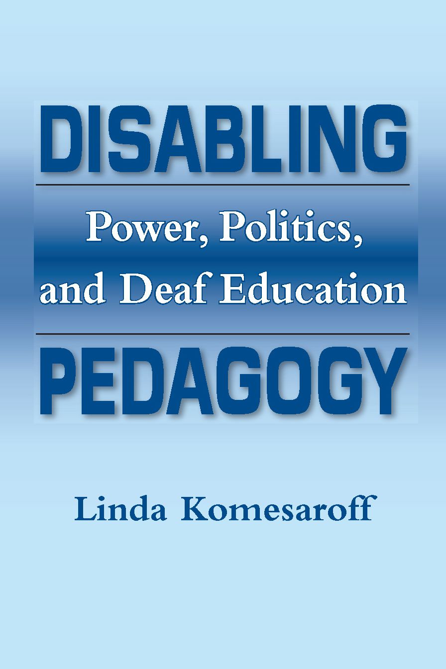 Disabiling Pedagogy: Power, Politics, and Deaf Education