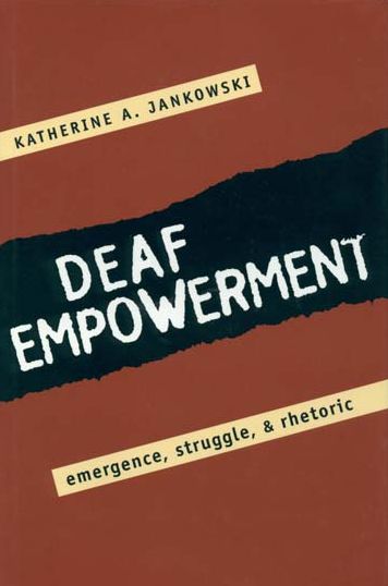 Deaf Empowerment: Emergence, Struggle, and Rhetoric