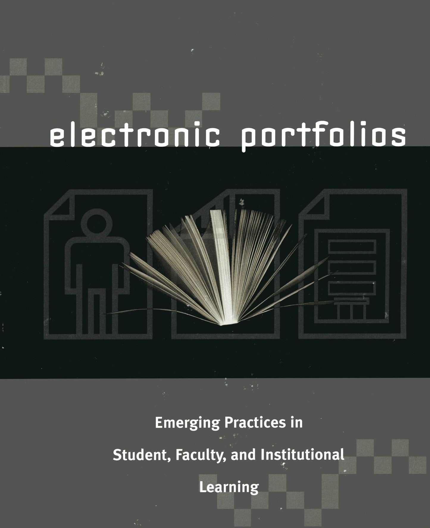 Electronic Portfolios: Emerging Practices in Student, Faculty, and Institutional Learning