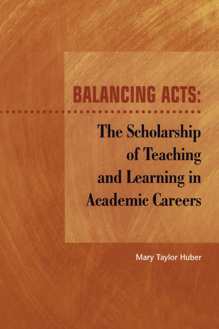 Balancing Acts: The Scholarship of Teaching and Learning in Academic Careers