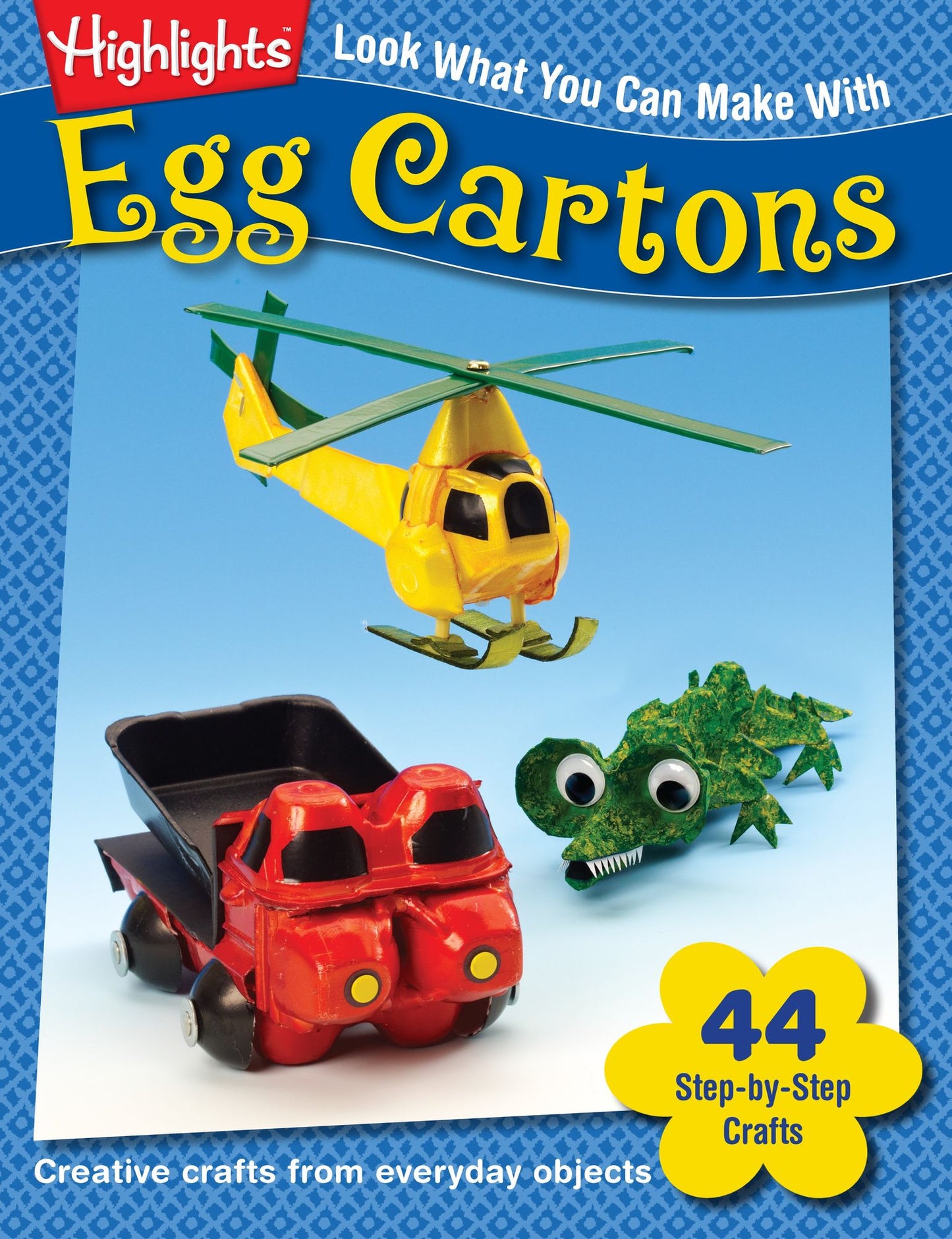 Look What You Can Make with Egg Cartons: Over 90 Pictured Crafts and Dozens of Other Ideas