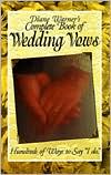 Diane Warner's Complete Book of Wedding Vows: Hundreds of Ways to Say I Do