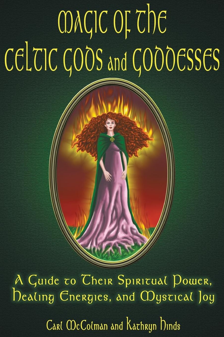 Magic of the Celtic Gods and Goddesses: A Guide to Their Spiritual Power, Healing Energies, and Mystical Joy