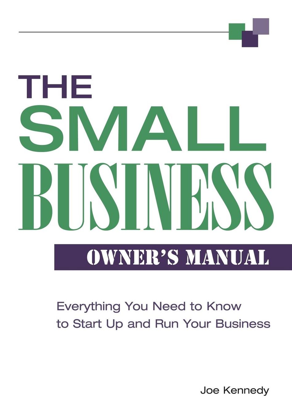 The Small Business Owner's Manual: Everything You Need to Know to Start up and Run Your Business