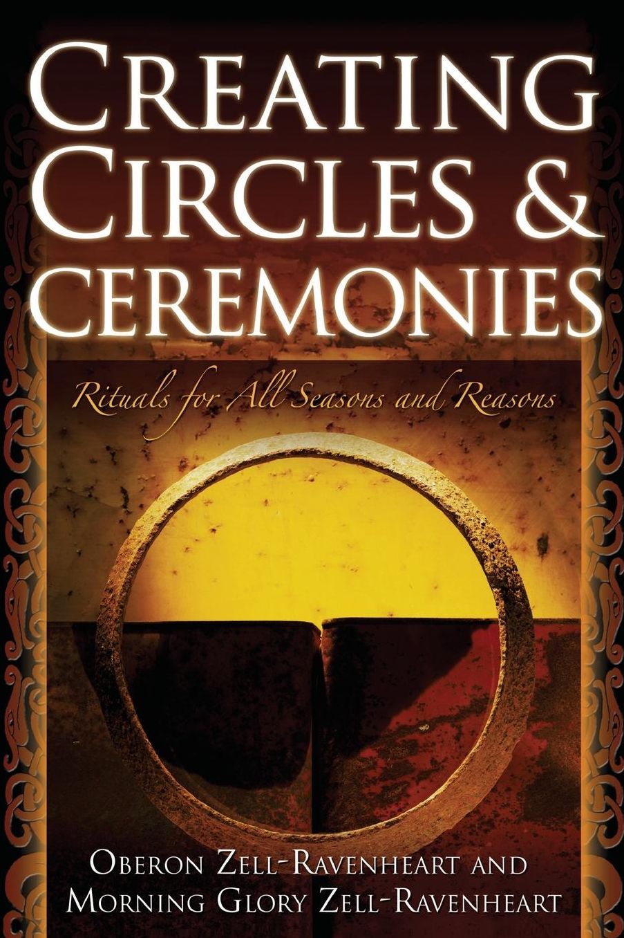 Creating Circles and Ceremonies: Rituals for All Seasons and Reasons