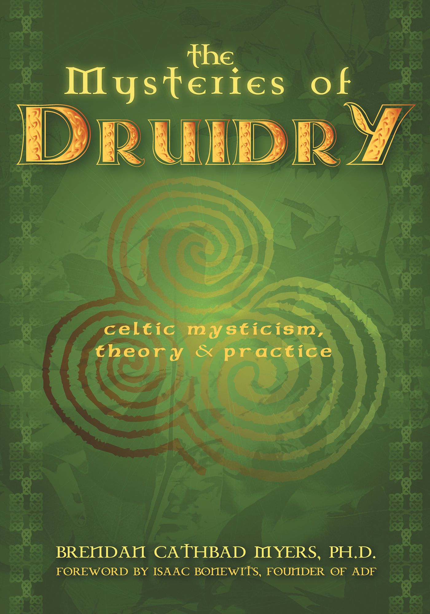 The Mysteries of Druidry: Celtic Mysticism, Theory, and Practice