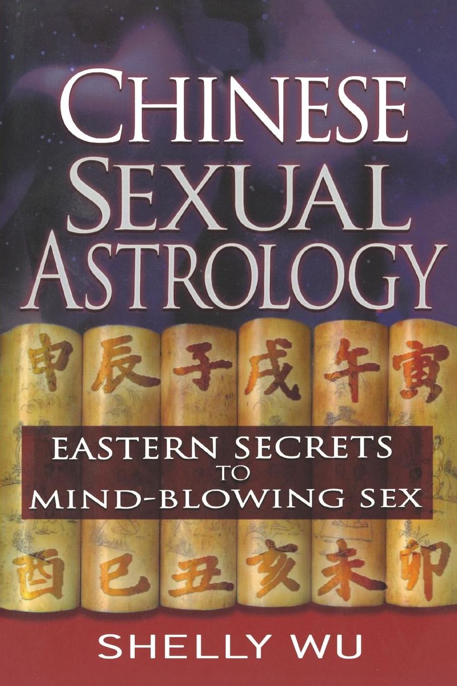 Chinese Sexual Astrology: Eastern Secrets to Mind-Blowing Sex