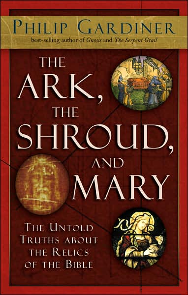 The Ark, the Shroud, and Mary: The Untold Truths about the Relics of the Bible