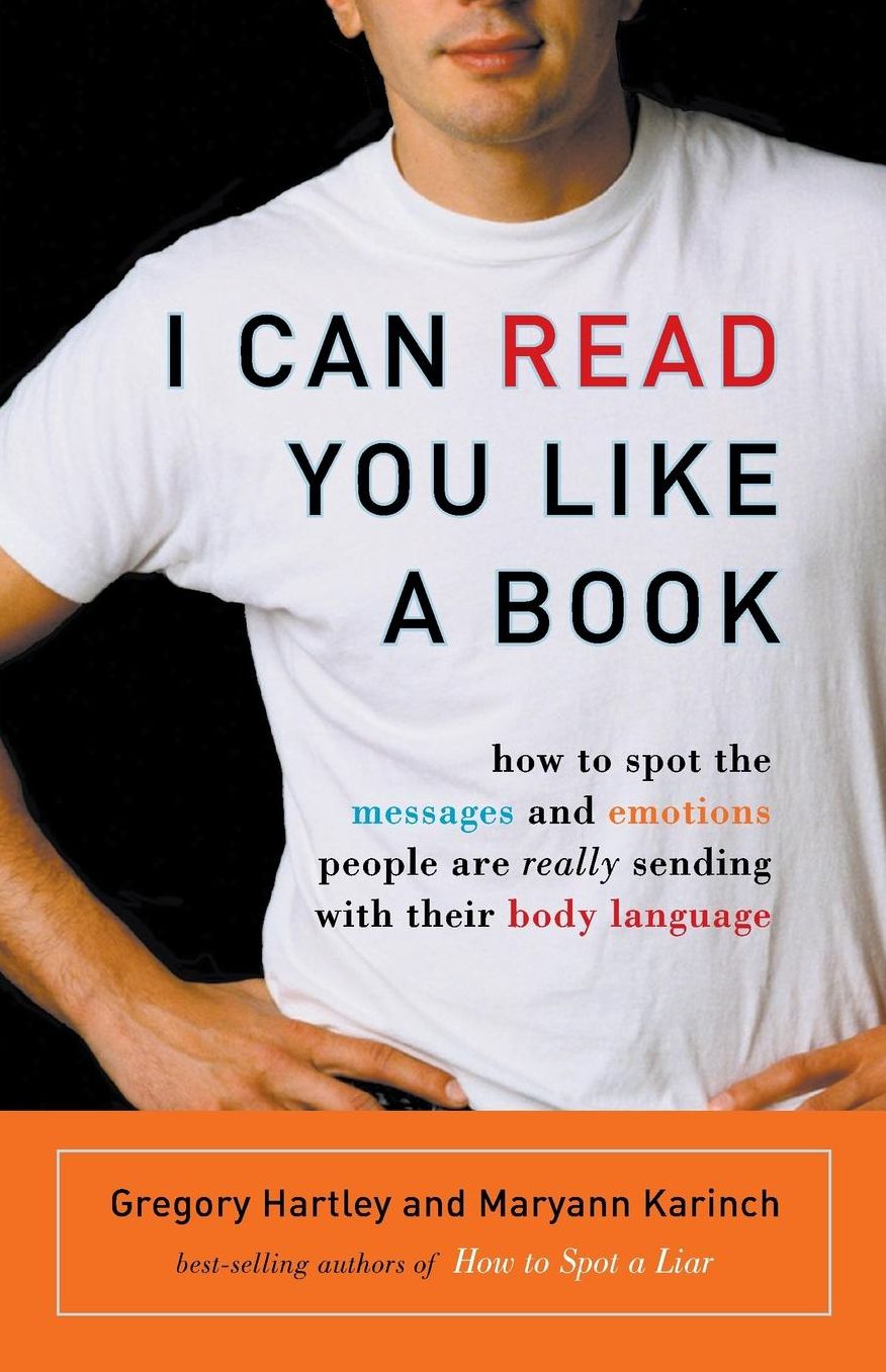 I Can Read You Like a Book: How to Spot the Messages and Emotions People Are Really Sending with Their Body Language