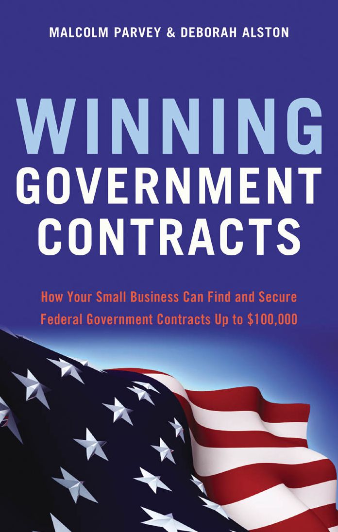 Winning Government Contracts: How Your Small Business Can Find and Secure Federal Government Contracts up To $100,000