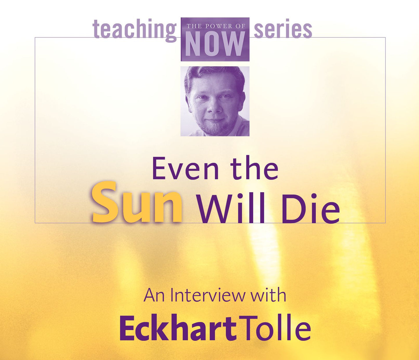 Even the Sun Will Die: An Interview with Eckhart Tolle