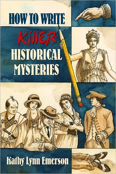 How to Write Killer Historical Mysteries: The Art and Adventure of Sleuthing Through the Past