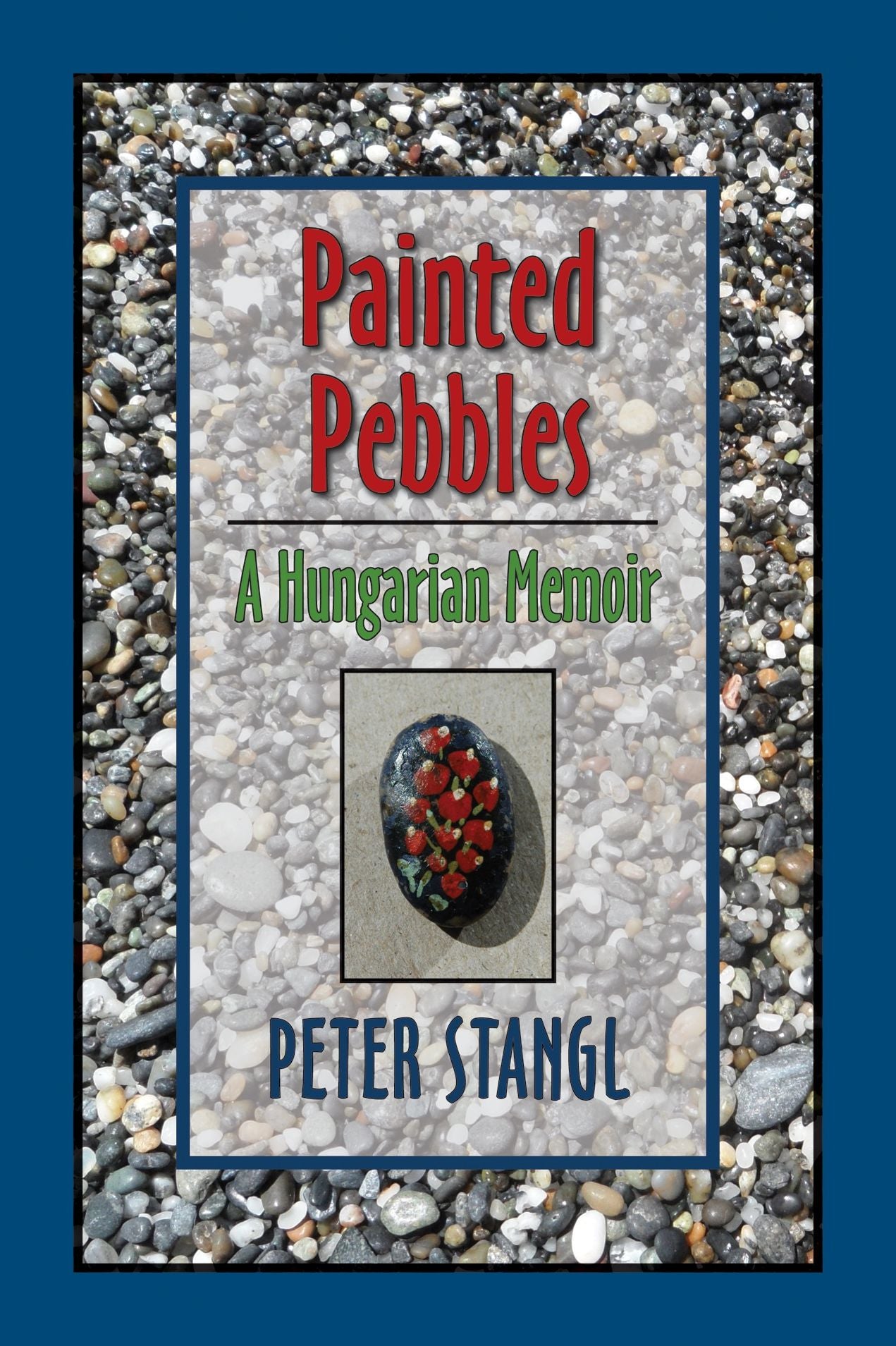 Painted Pebbles: A Hungarian Memoir