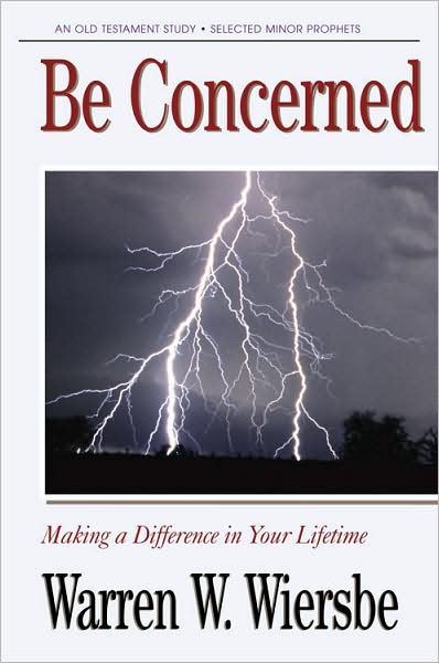 Be Concerned (Minor Prophets): Making a Difference in Your Lifetime