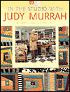 In the Studio with Judy Murrah: 15 Playful Quilted Projects