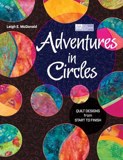 Adventures in Circles: Quilt Designs from Start to Finish