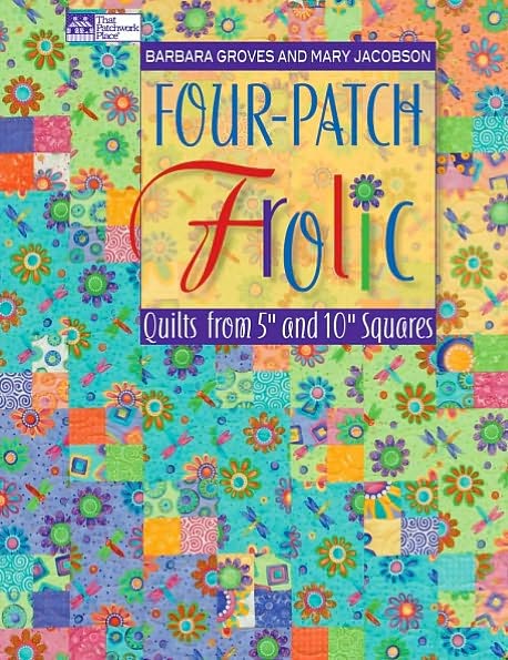 Four-Patch Frolic: Quilts from 5" and 10" Squares