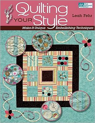 Quilting Your Style: Make-It-Unique Embellishing Techniques
