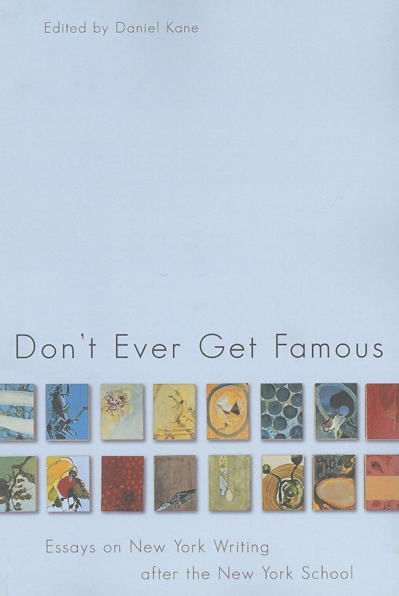 Don't Ever Get Famous: Essays on New York Writing after the New York School