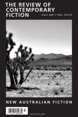 Review of Contemporary Fiction Fall 2007: New Australian Fiction