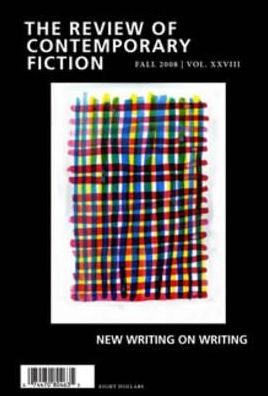 The Review of Contemporary Fiction, Fall 2008 : New Writing on Writing