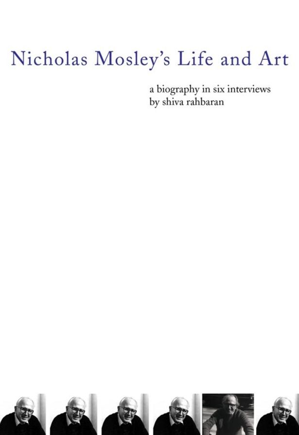 Nicholas Mosley's Life and Art: A Biography in Six Interviews