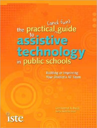 The Practical (and Fun) Guide to Assistive Technology in Public Schools: Building or Improving Your Districtt