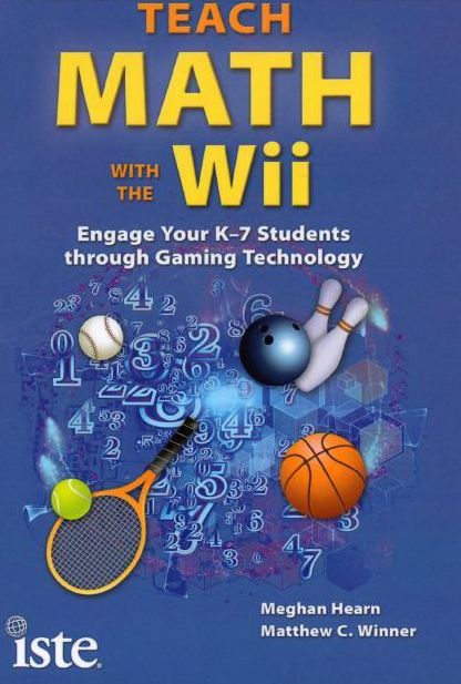 Teach Math with the Wii : Engage Your K-7 Students through Gaming Technology