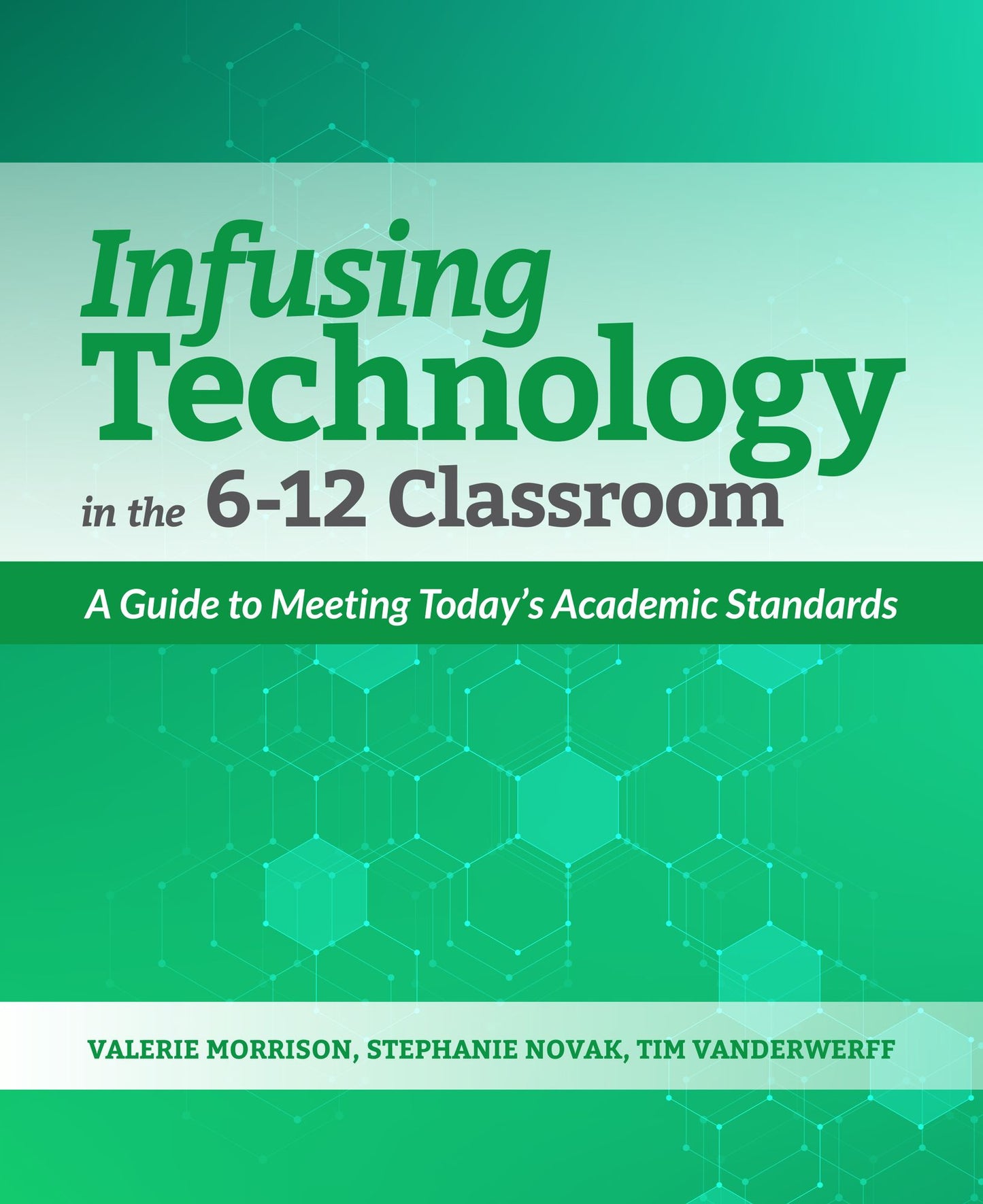 Infusing Technology in the 6-12 Classroom: A Guide to Meeting Today's Academic Standards