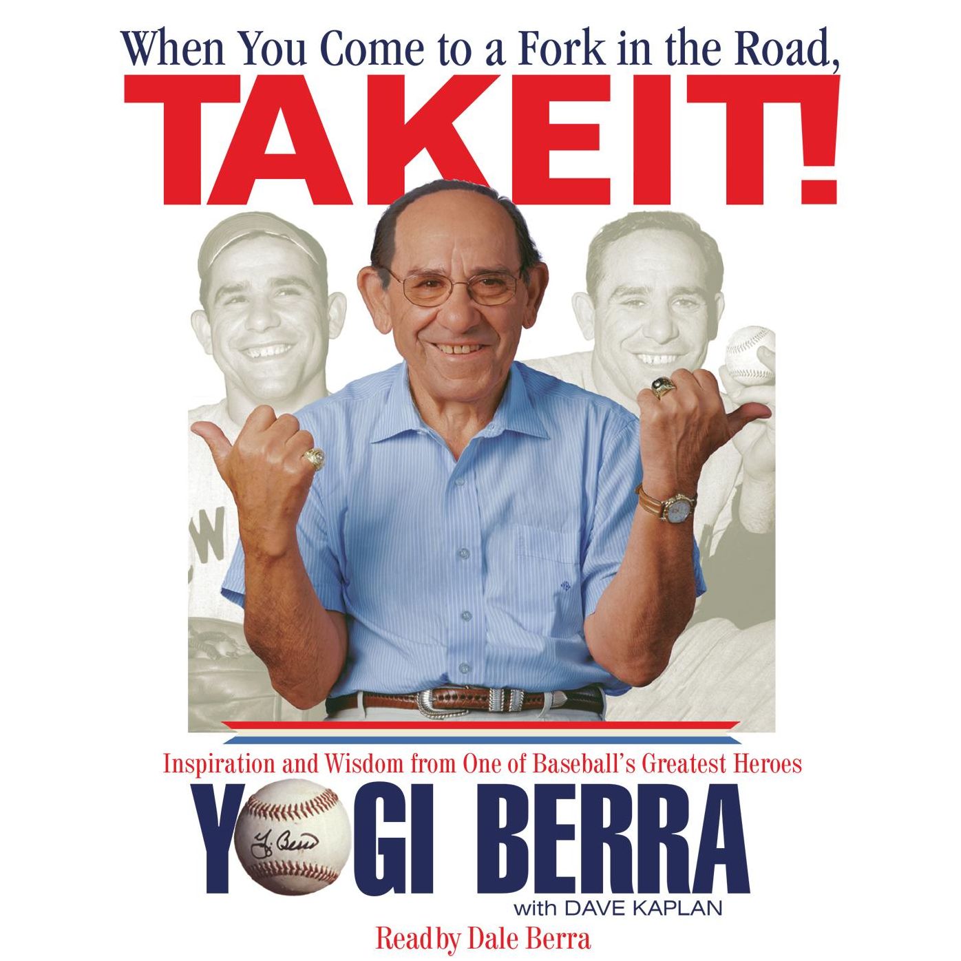 When You Come to a Fork in the Road, Take It!: Inspiration and Wisdom from One of Baseball's Greatest Heroes