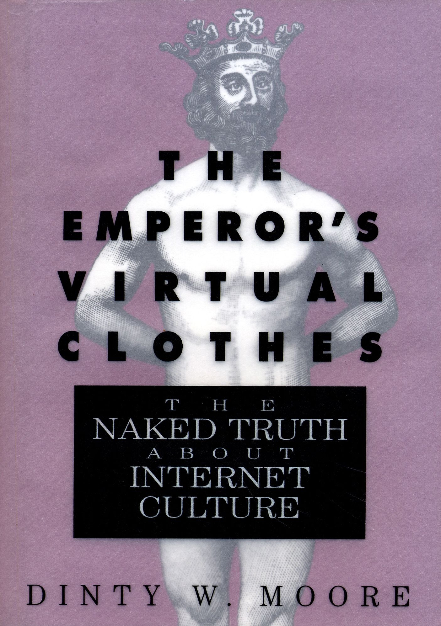 The Emperor's Virtual Clothes: The Naked Truth about Internet Culture