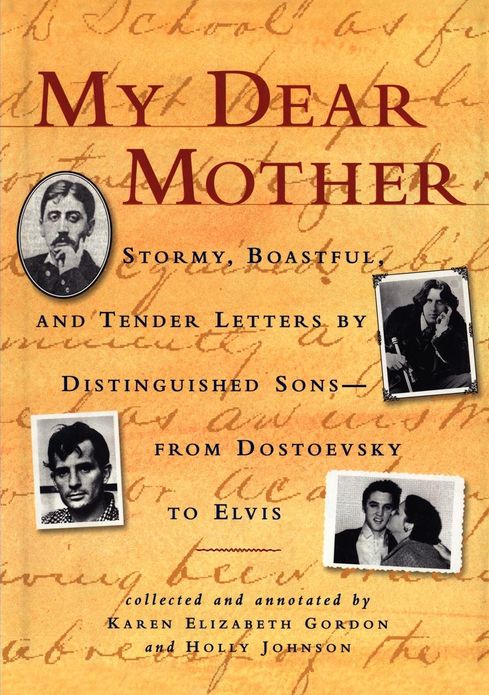 My Dear Mother: Stormy Boastful, and Tender Letters By Distinguished Sons--From Dostoevsky to Elvis