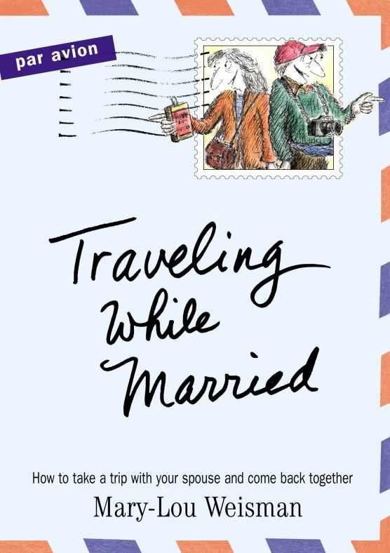 Traveling While Married: How to Take a Trip with Your Spouse--and Come Back Together