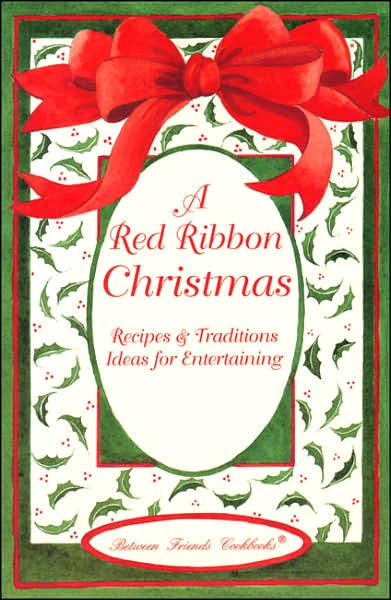 A Red Ribbon Christmas: Recipes and Traditions Ideas for Entertaining