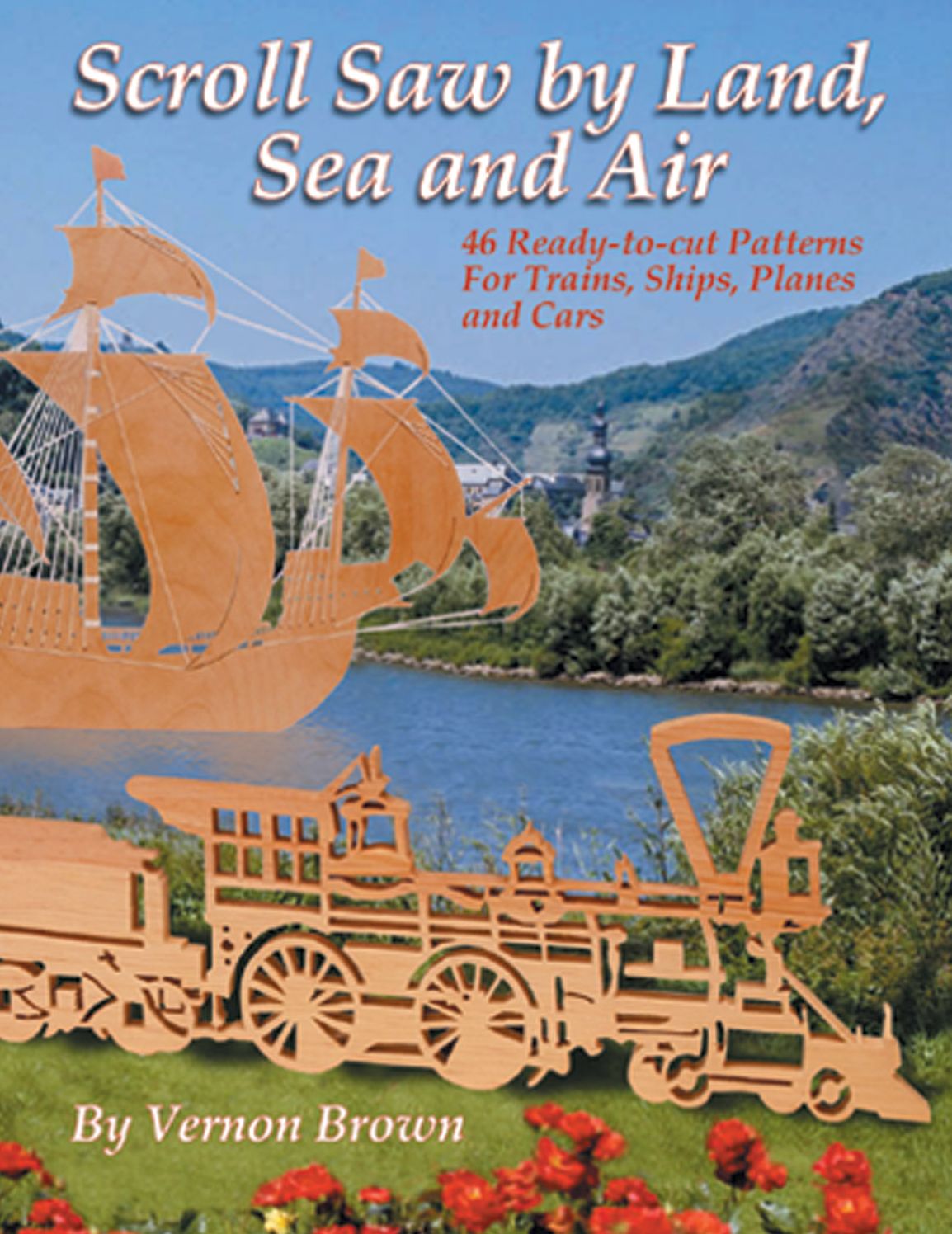 Scroll Saw by Land, Sea, and Air: 46 Ready-to-Cut Patterns for Trains, Ships, Planes, and Cars