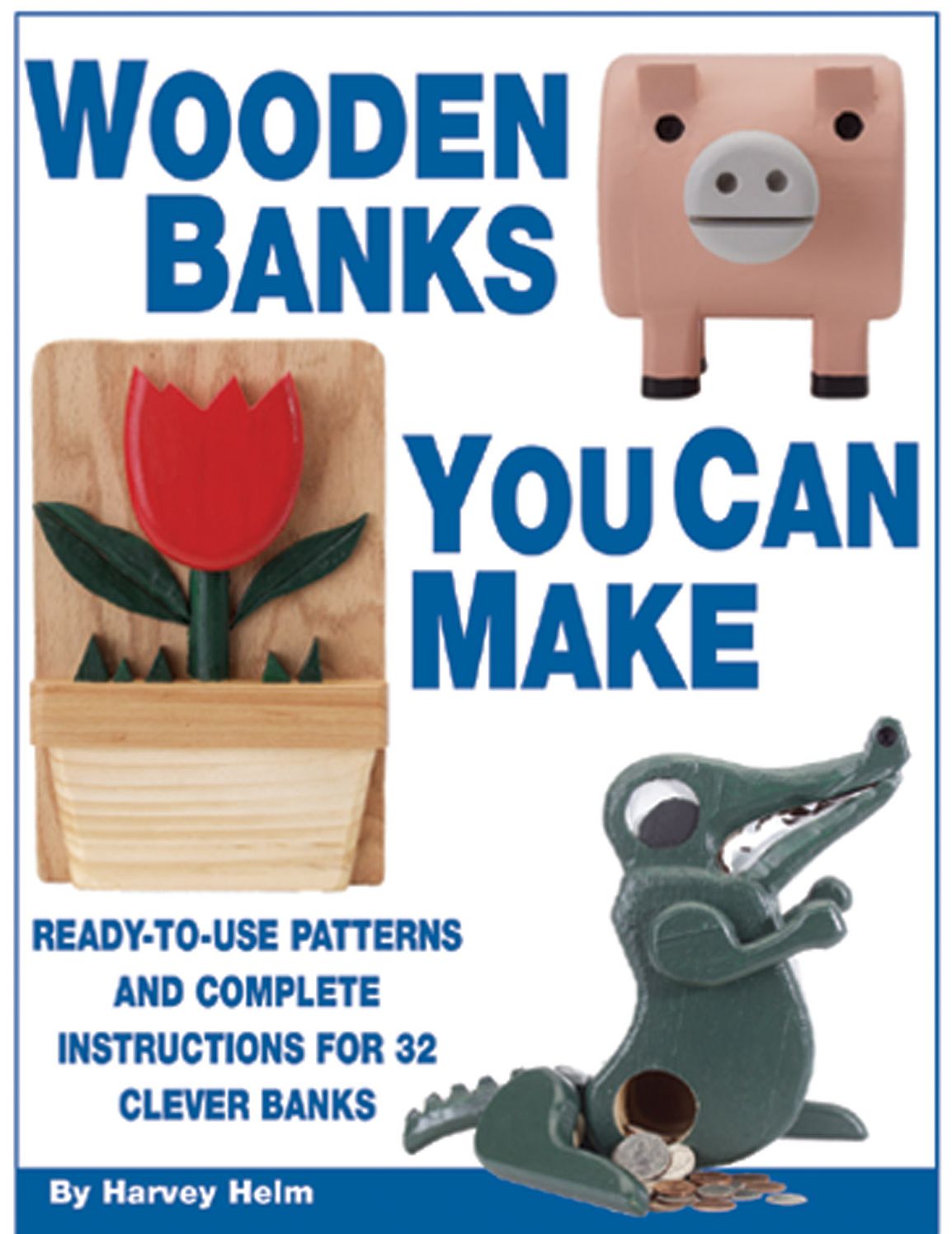 Wooden Banks You Can Make: Ready-to-Use Patterns and Complete Instructions for 32 Clever Banks