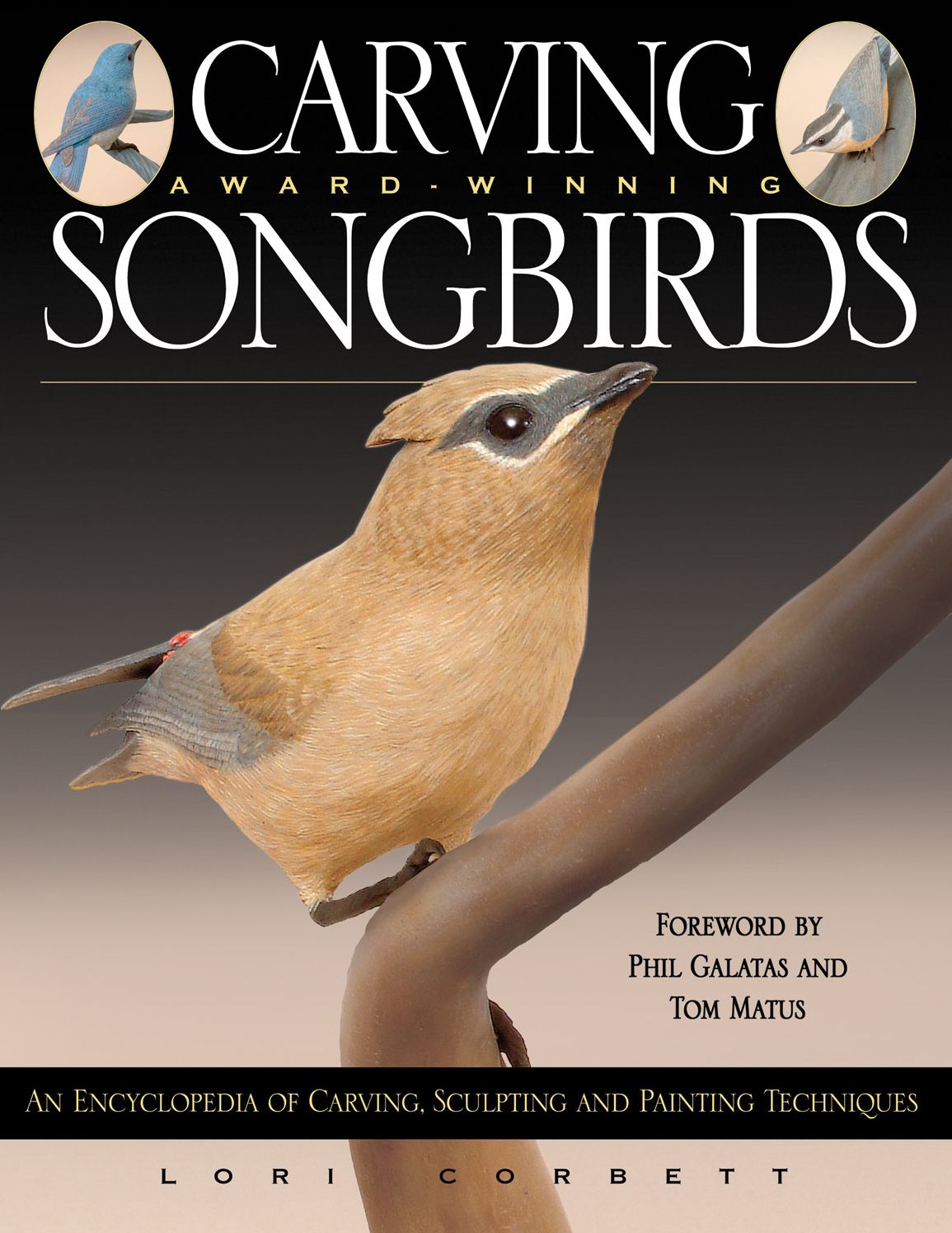 Carving Award-Winning Songbirds: Three Step-by-Step Demonstrations to Build Your Carving and Painting Skills