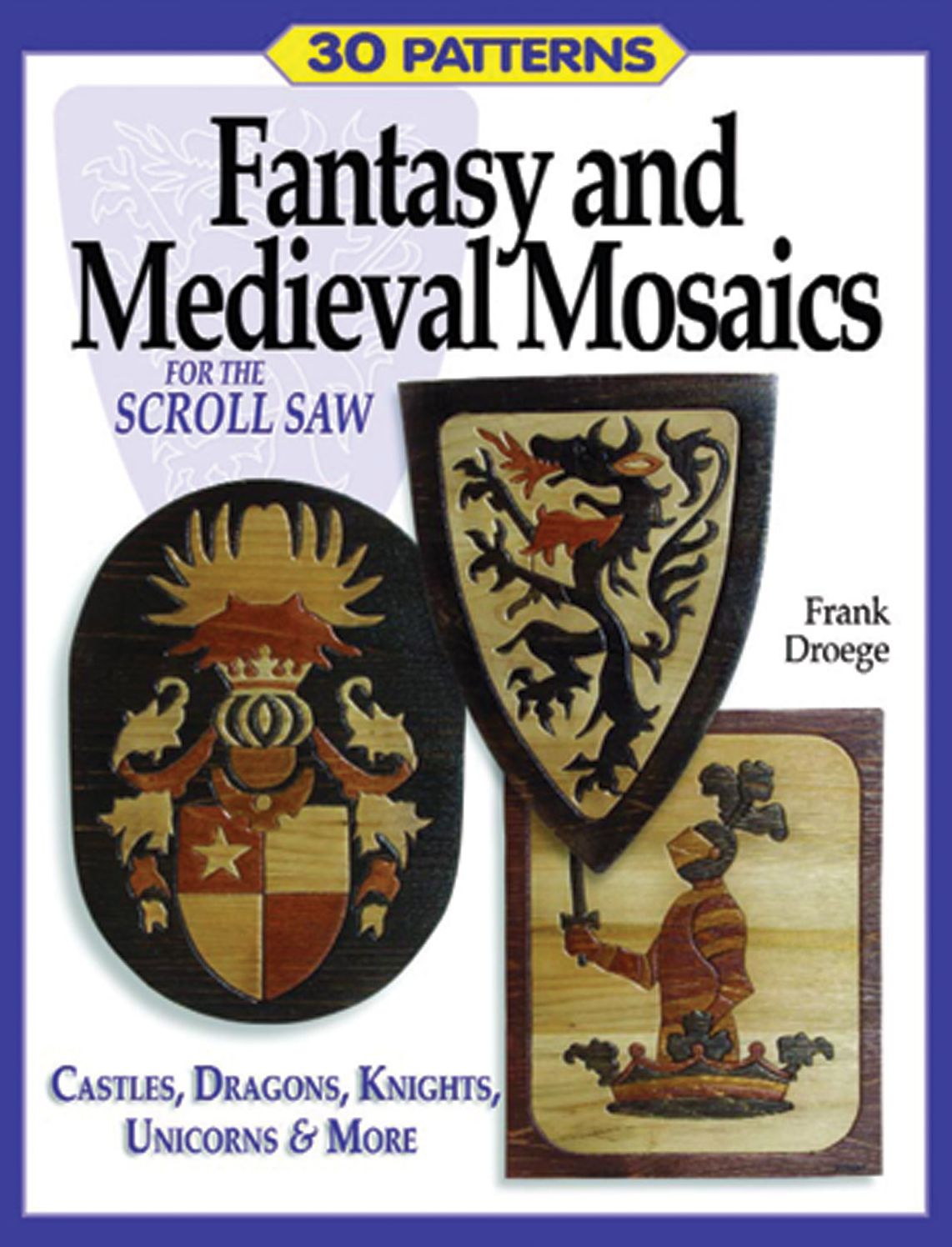 Fantasy and Medieval Mosaics for the Scroll Saw: 33 Patterns for castles, Dragons, Knights, Unicorns and More