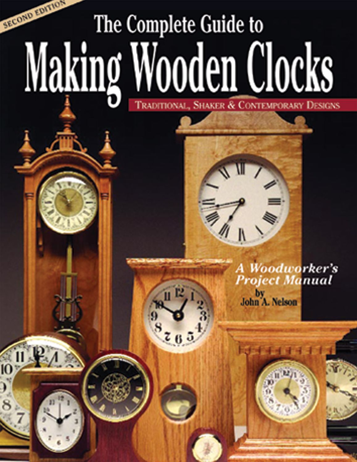 Complete Guide to Making Wooden Clocks: Traditional, Shaker & Contemporary Designs: A Woodworker's Project Manual