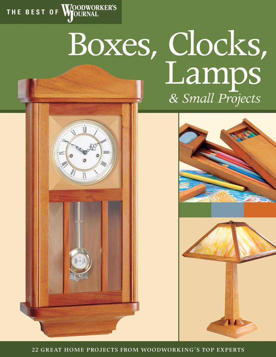 Boxes, Clocks, Lamps, & Small Projects: Over 20 Great Projects for the Home from Woodworking's Top Experts