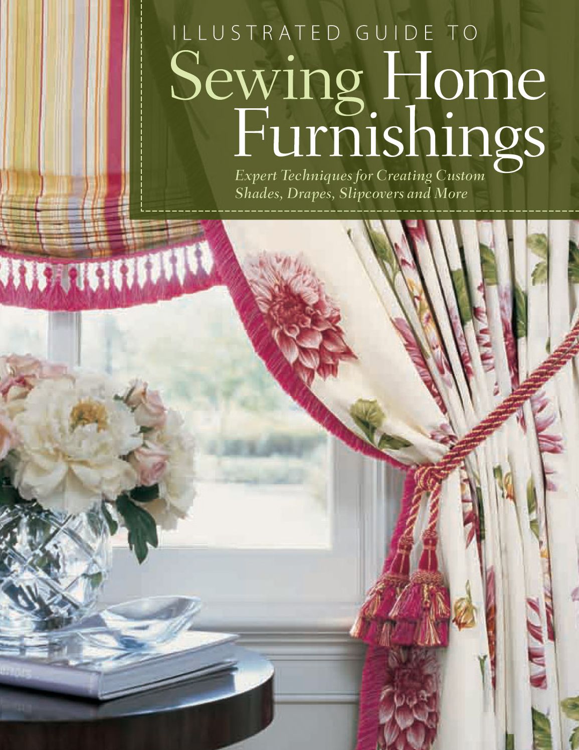 Illustrated Guide to Sewing Home Furnishings: Expert Techniques for Creating Custom Shades, Drapes, Slipcovers and More