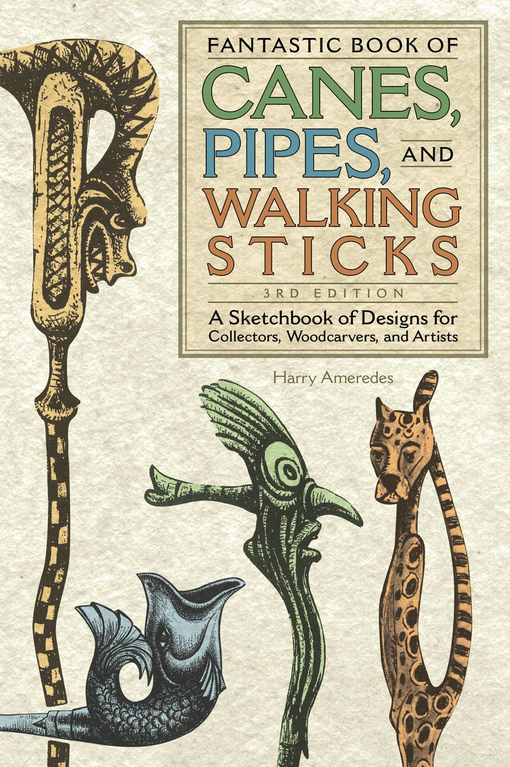 Fantastic Book of Canes, Pipes and Walking Sticks: A Sketch Book of Designs for Collectors, Woodcarvers and Artists