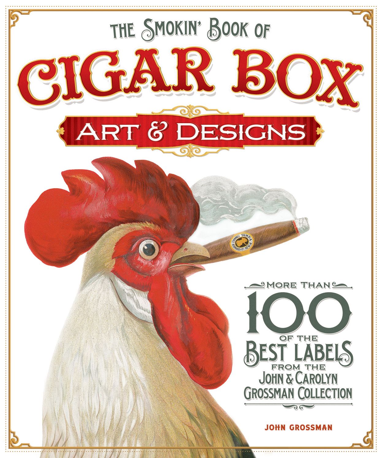 The Smokin' Book of Cigar Box Art and Designs: More than 100 of the Best Labels from The John & Carolyn Grossman Collection