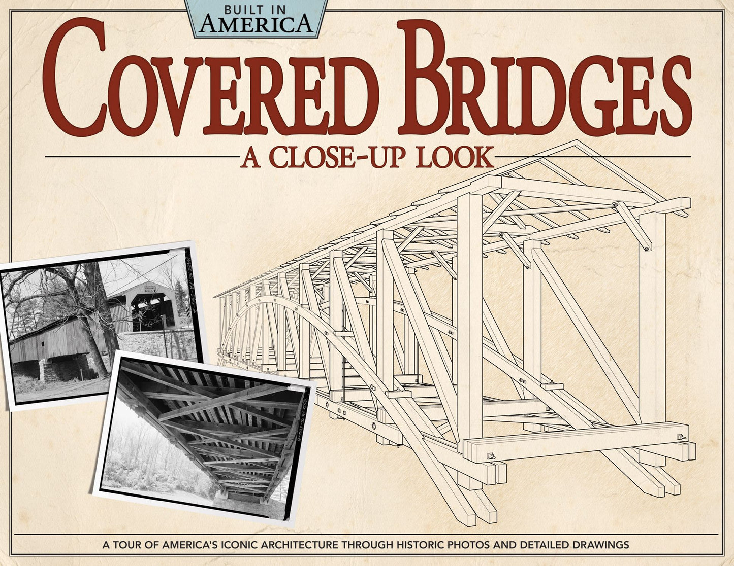 Covered Bridges: A Close Up Look: A Tour of America's Iconic Architecture Through Historic Photos and Detailed Drawings