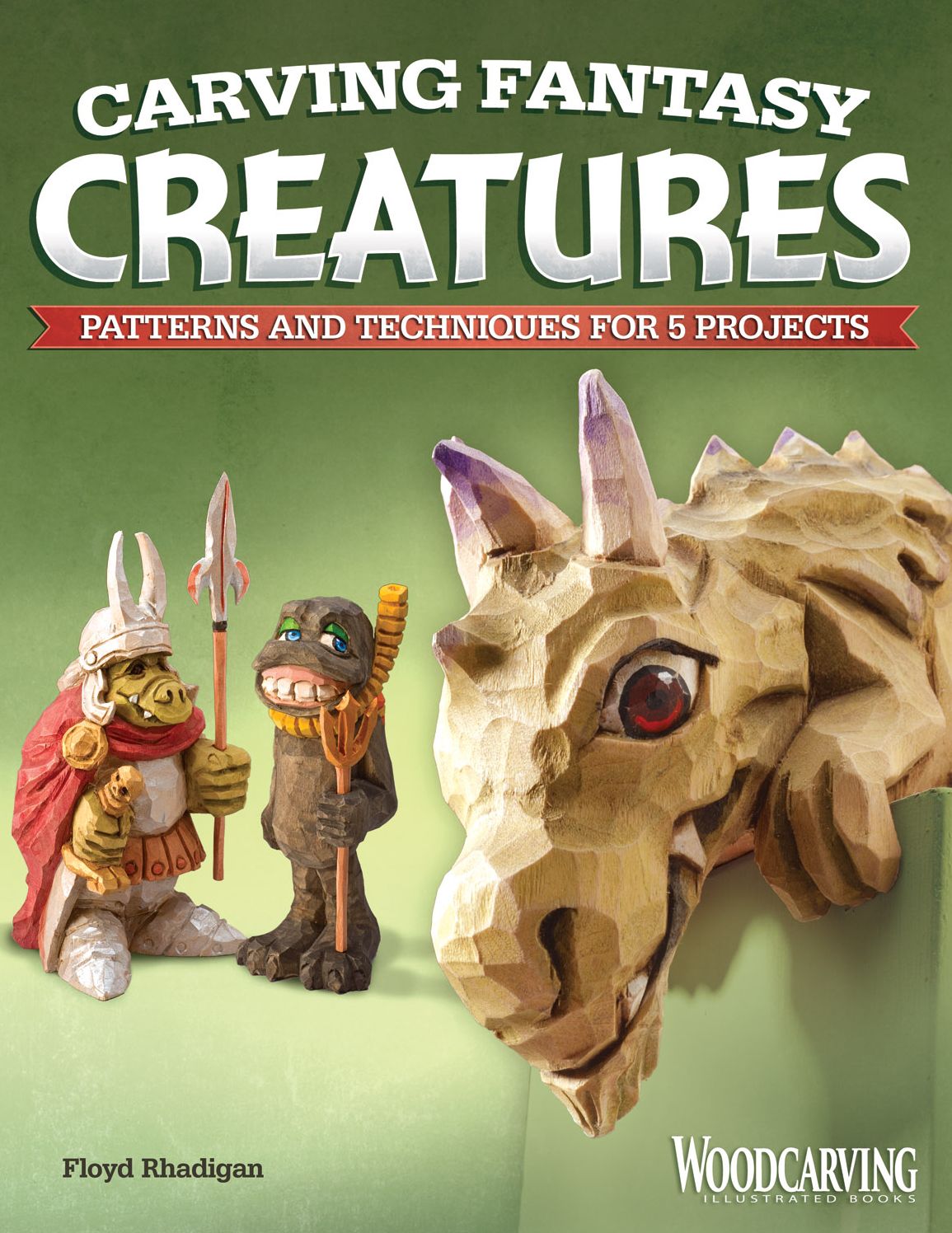 Carving Fantasy Creatures: Patterns and Techniques for 5 Projects