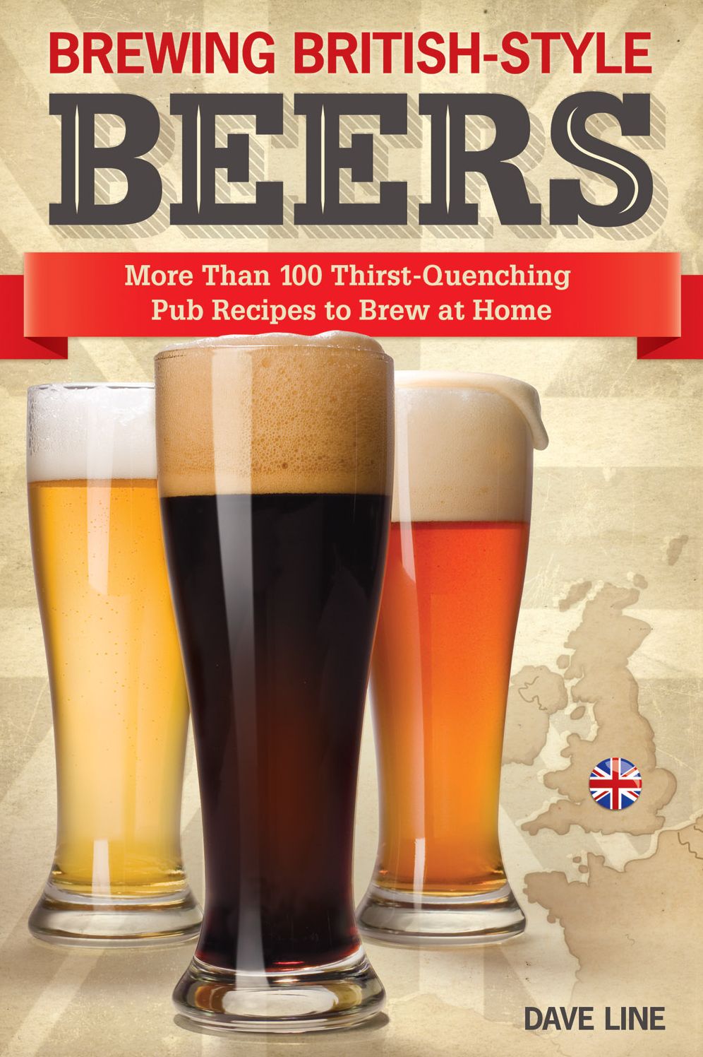 Brewing British-Style Beers: More Than 100 Thirst-Quenching Pub Recipes to Brew At Home