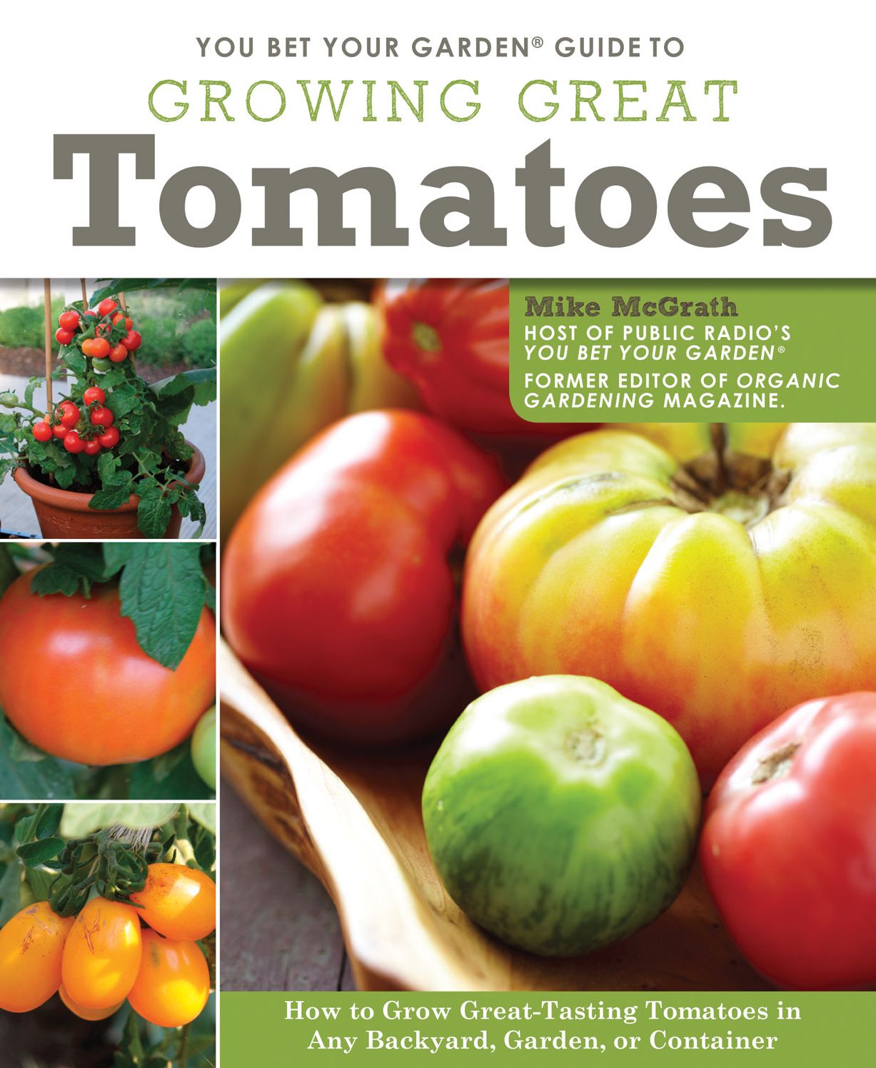 You Bet Your Garden Guide to Growing Great Tomatoes: How to Grow Great Tasting Tomatoes in Any Backyard, Garden, or Container
